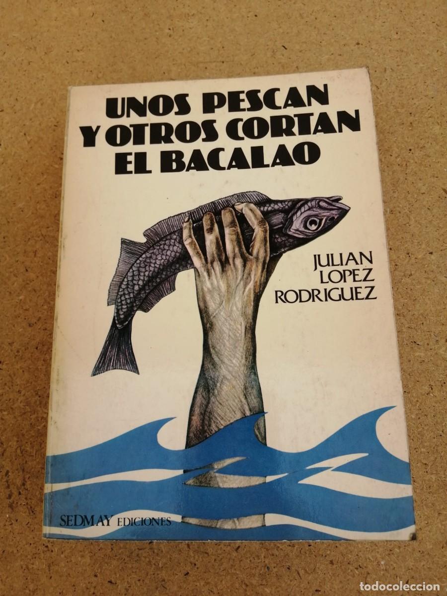 Libros de segunda mano: UNOS PESCAN Y OTROS CORTAN EL BACALAO (JULIAN LOPEZ RODRIGUEZ)