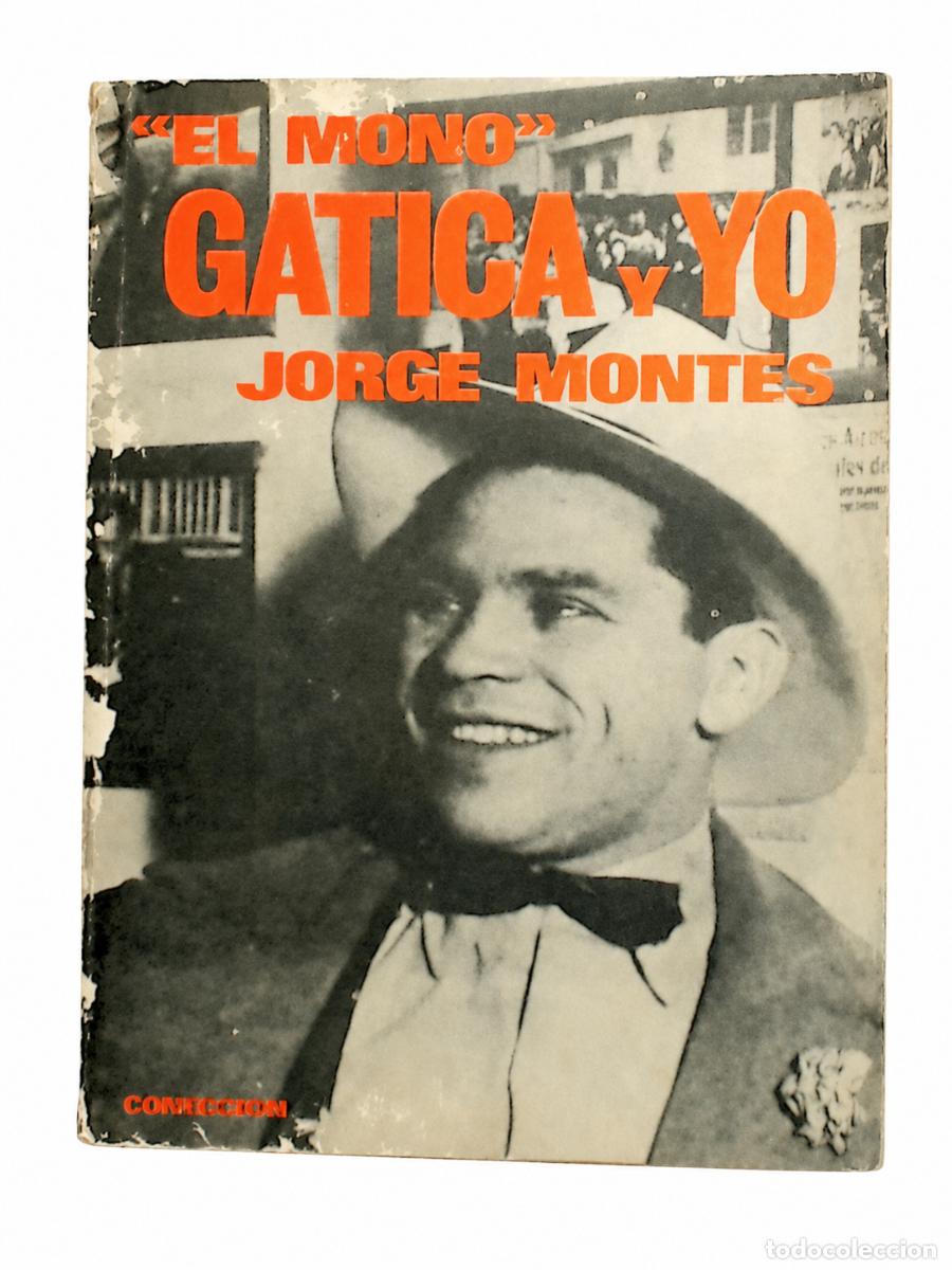 Libros de segunda mano: JORGE MONTES &ndash; EL &ldquo;MONO&rdquo; GATICA Y YO