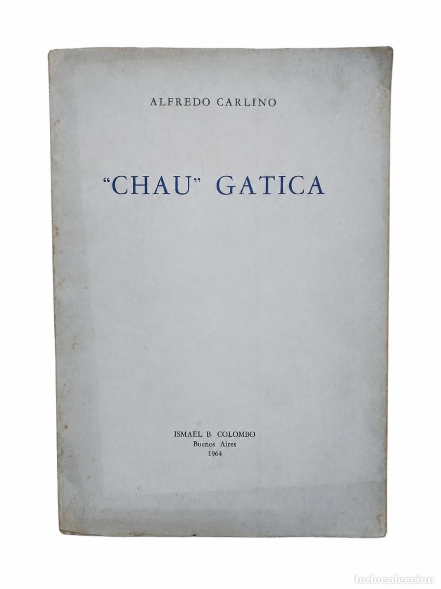 Libros de segunda mano: ALFREDO CARLINO &ndash; &ldquo;CHAU&rdquo; GATICA &ndash; ISMAEL B. COLOMBO &ndash; 1964 LM