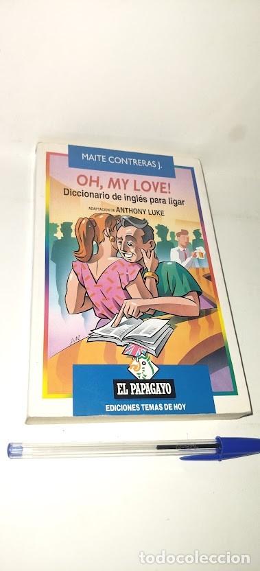 Libros de segunda mano: Oh, My Love!. Diccionario de ingl&eacute;s para ligar - Maite Contreras J. - El Papagayo 1993