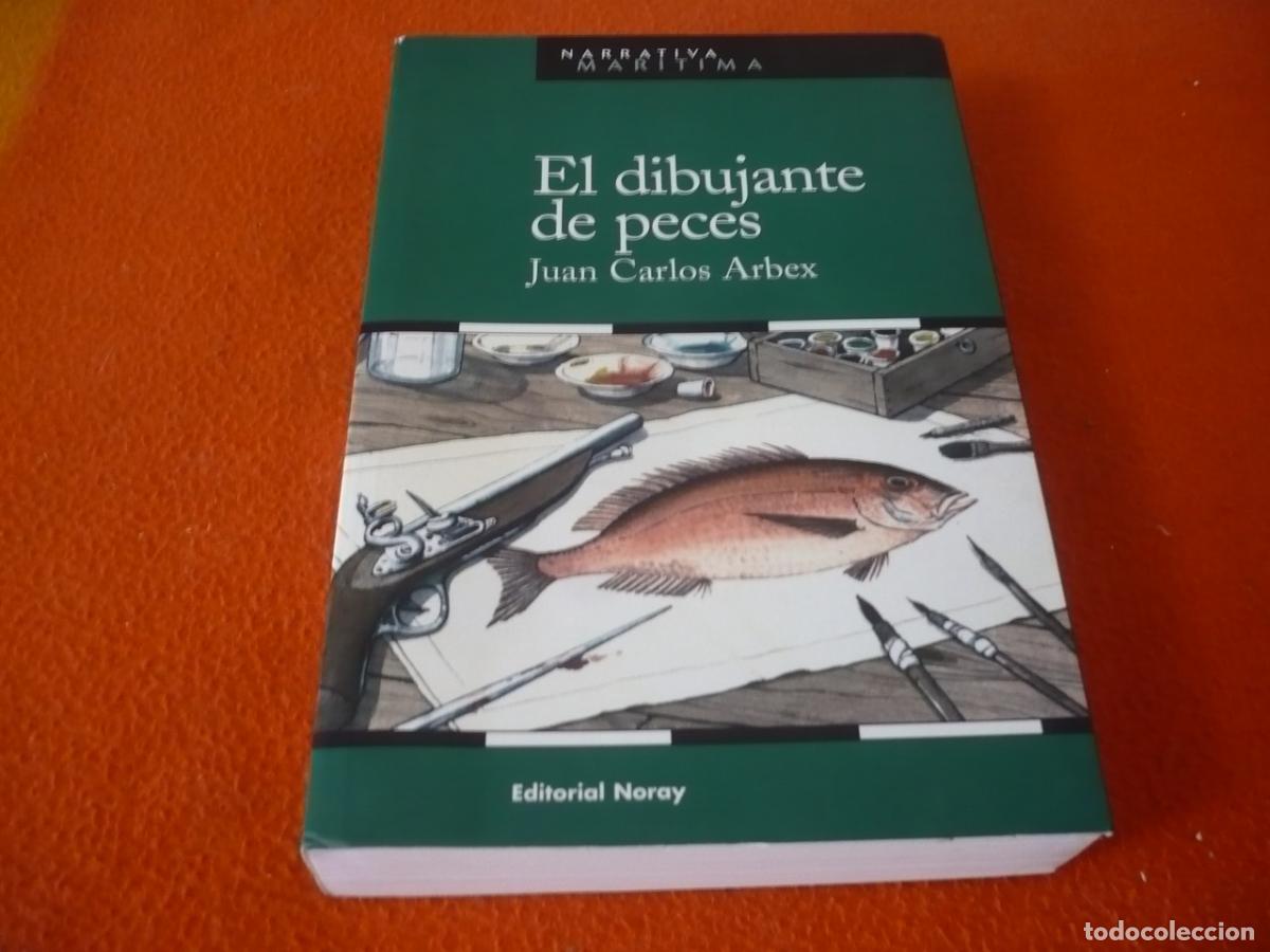 Libros de segunda mano: EL DIBUJANTE DE PECES ( JUAN CARLOS ARBEX ) NARRATIVA MARITIMA NORAY CARLOS III PESCA