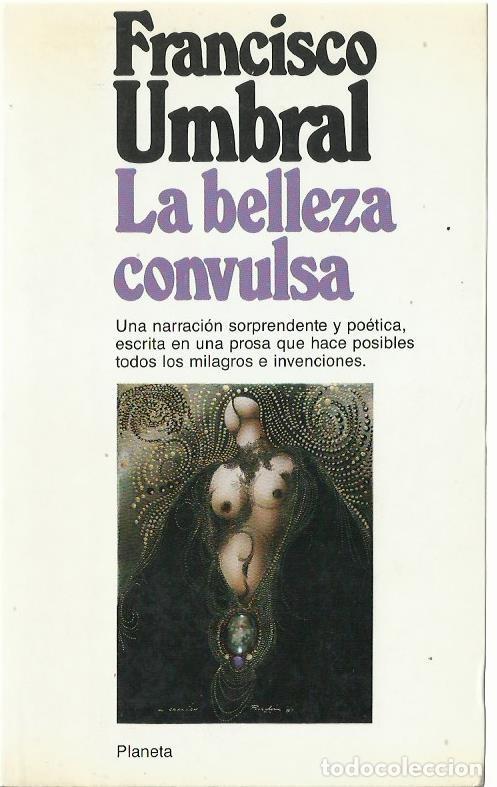 Libros de segunda mano: Francisco UMBRAL : La belleza convulsa. (Ed. Planeta, 1&ordf; edici&oacute;n, 1985)