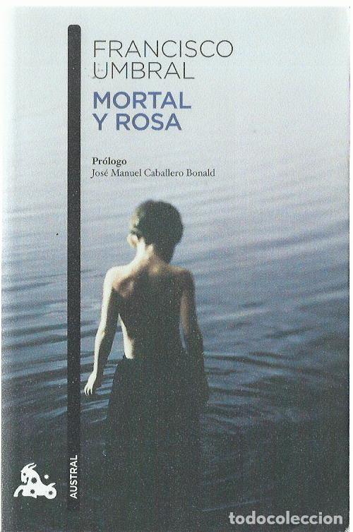 Libros de segunda mano: Francisco UMBRAL : Mortal y rosa. (Pr&oacute;logo de Jos&eacute; Manuel Caballero Bonald. Ed. Austral, 2022)