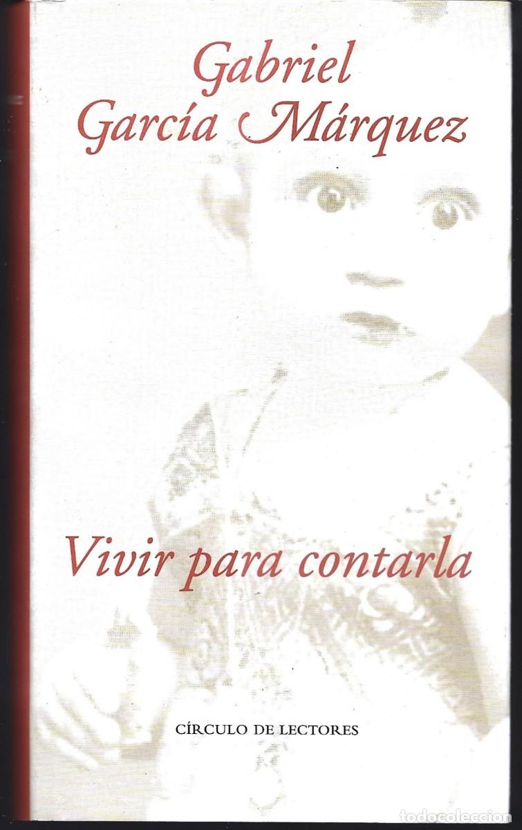 Libros de segunda mano: Gabriel GARC&Iacute;A M&Aacute;RQUEZ : Vivir para contarla. (C&iacute;rculo de lectores, 2002)
