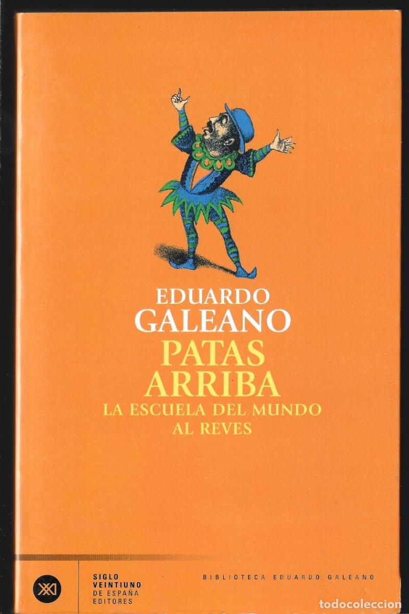 Libros de segunda mano: Eduardo GALEANO : Patas arriba. La escuela del mundo al rev&eacute;s. (Siglo XXI de Espa&ntilde;a Eds., 2004)