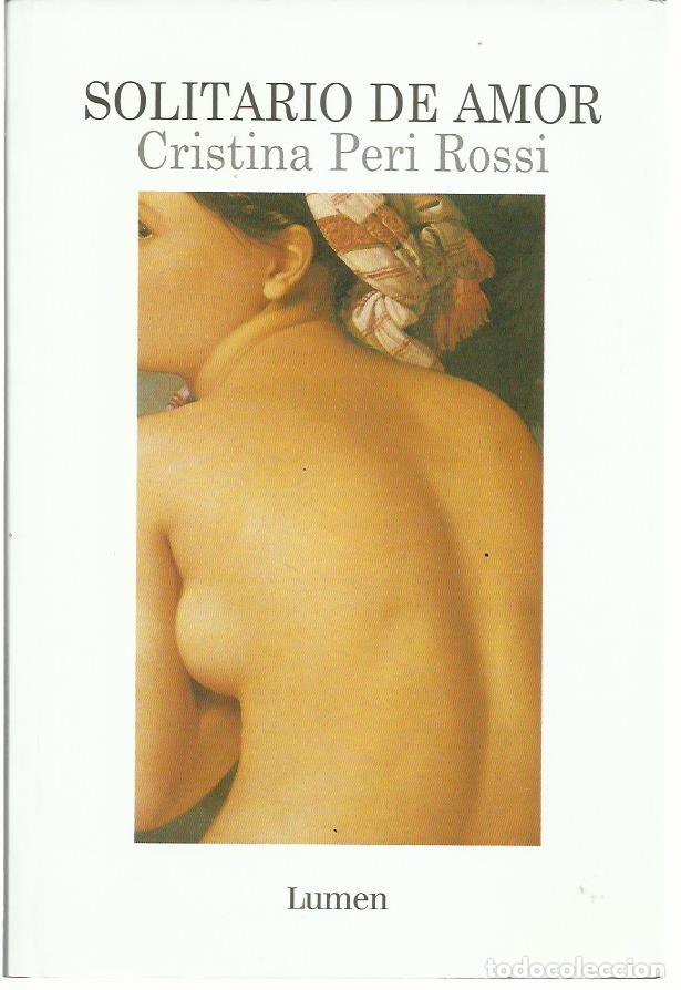 Libros de segunda mano: Cristina PERI ROSSI : Solitario de amor. (Ed. Lumen, col. Palabra en el Tiempo, 1999)