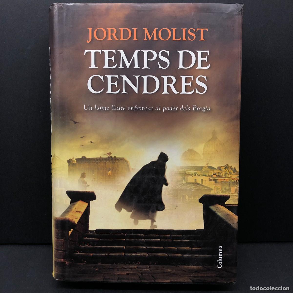 Libros de segunda mano: TEMPS DE CENDRES - JORDI MOLIST - UN HOME LLIURE ENFRONTAT AL PODER DELS BORGIA - COLUMNA / 161