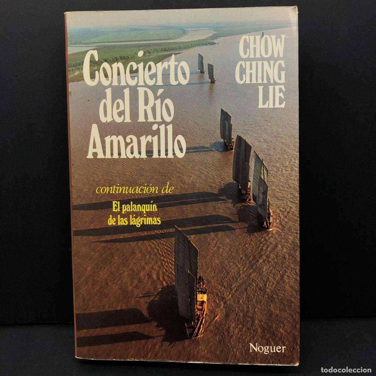 Libros de segunda mano: CONCIERTO DEL R&Iacute;O AMARILLO - CHOW CHING LIE - NOGUER - CONTINUACI&Oacute;N DE EL PALANQU&Iacute;N DE L&Aacute;GRIMA / 200