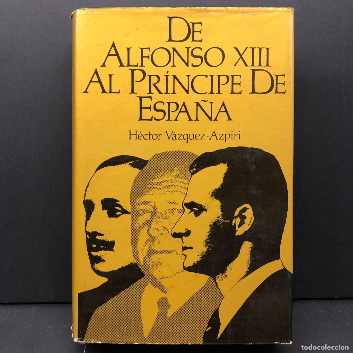 Libros de segunda mano: DE ALFONSO XIII AL PR&Iacute;NCIPE DE ESPA&Ntilde;A - H&Eacute;CTOS V&Aacute;ZQUEZ AZPIRI - 1973 - EDICIONES NAUTA S.A. / 212