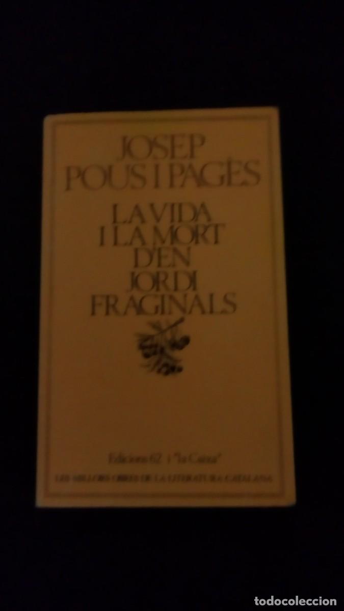 Libros de segunda mano: JOSEP POUS I PAG&Egrave;S-LA VIDA I LA MORT D&acute;EN JORDI FRAGINALS