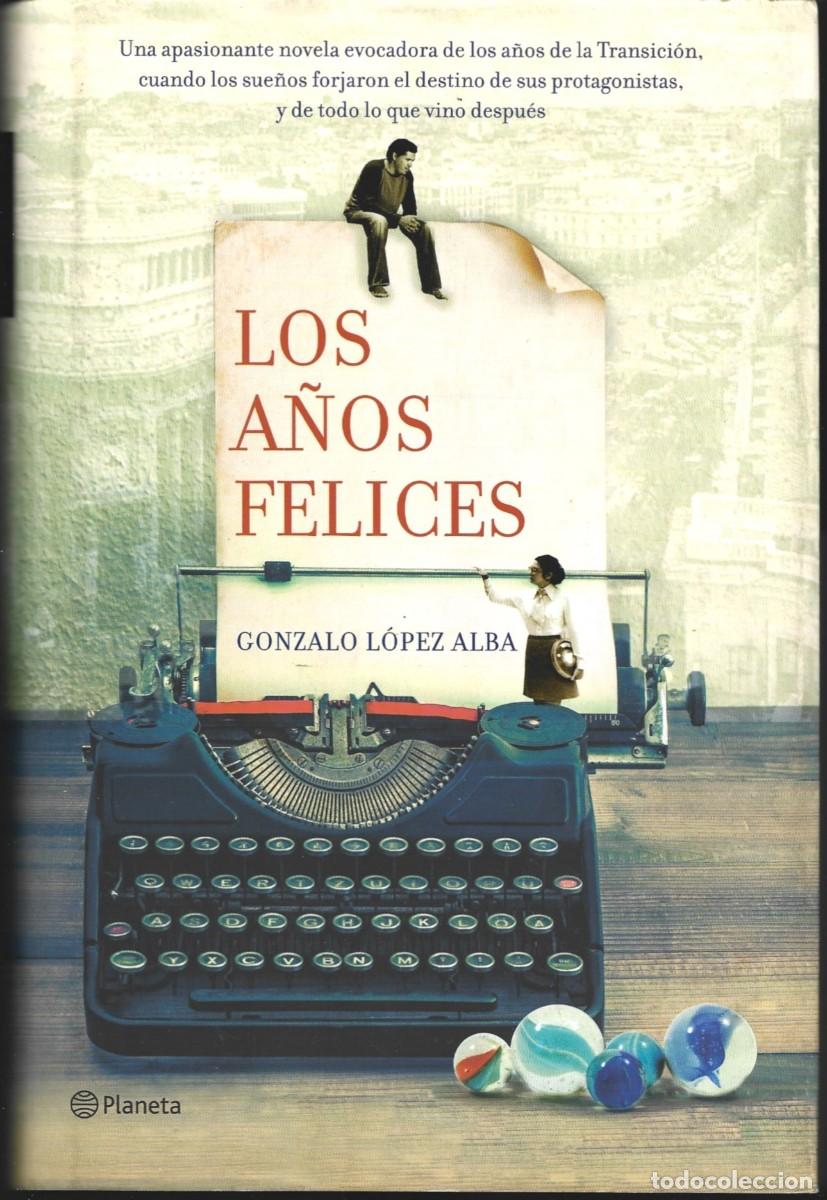 Libros de segunda mano: Gonzalo L&Oacute;PEZ ALBA : Los a&ntilde;os felices. (Ed. Planeta, 2014)