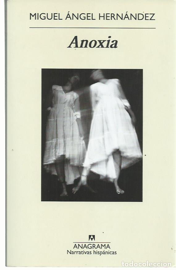 Libros de segunda mano: Miguel &Aacute;ngel HERN&Aacute;NDEZ : Anoxia. (Ed. Anagrama, Narrativas hisp&aacute;nicas, 2023)