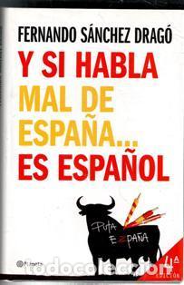 Libros de segunda mano: Y si habla mal de Espa&ntilde;a� es espa&ntilde;ol, Fernando S&aacute;nchez Drag&oacute;