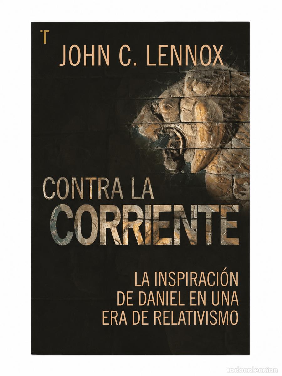 Libros de segunda mano: JOHN C. LENNOX &ndash; CONTRA LA CORRIENTE: LA INSPIRACI&Oacute;N DE DANIEL EN UNA ERA DE RELATIVISMO &ndash; LM