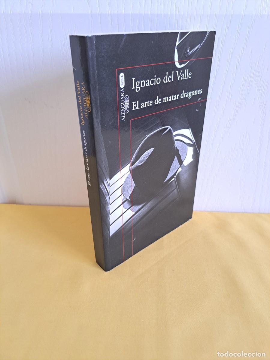 Libros de segunda mano: IGNACIO DEL VALLE - EL ARTE DE MATAR DRAGONES - ALFAGUARA 2016