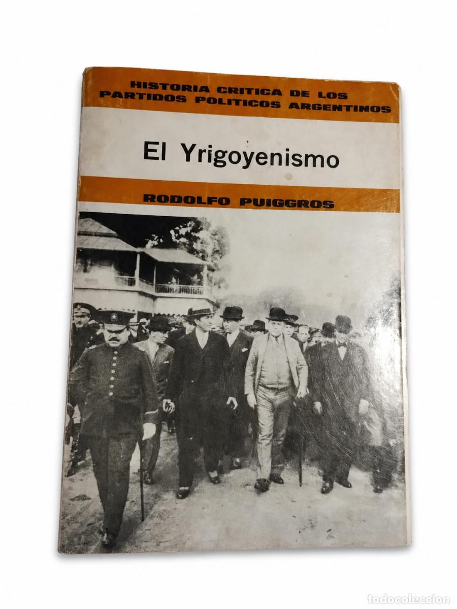 Libros de segunda mano: RODOLFO PUIGGR&Oacute;S &ndash; EL YRIGOYENISMO &ndash; JORGE &Aacute;LVAREZ EDITOR &ndash; 1965 LM