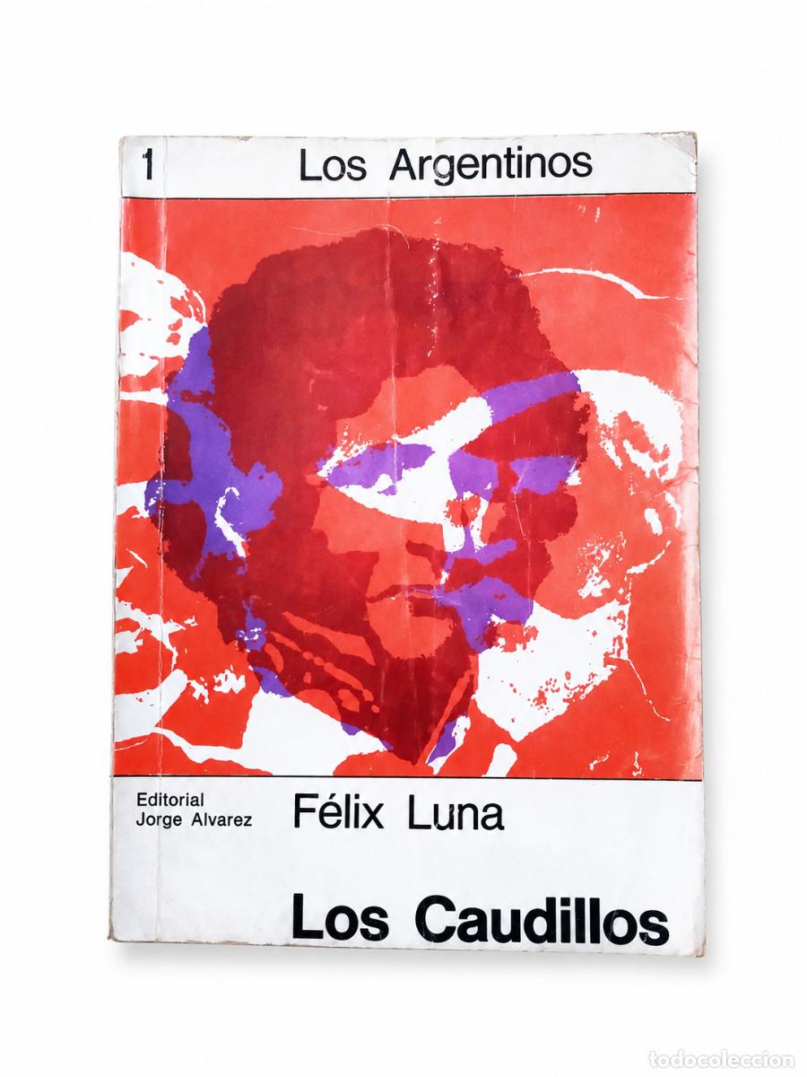 Libros de segunda mano: F&Eacute;LIX LUNA &ndash; LOS CAUDILLOS &ndash; EDITORIAL JORGE &Aacute;LVAREZ &ndash; 1966 LM