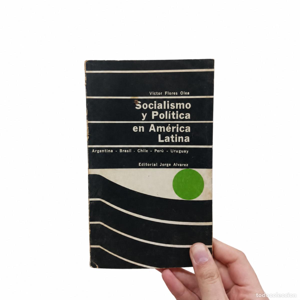 Libros de segunda mano: V&Iacute;CTOR FLORES OLEA &ndash; SOCIALISMO Y POL&Iacute;TICA EN AM&Eacute;RICA LATINA &ndash; EDITORIAL JORGE &Aacute;LVAREZ &ndash; 1966 LM