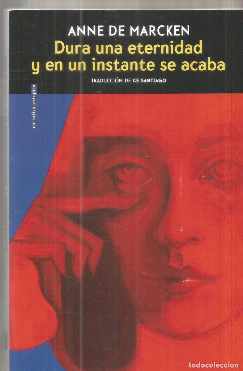 Libros de segunda mano: ANNE DE MARCKEN. DURA UNA ETERNIDAD Y EN UN INSTANTE SE ACABA. SEXTO PISO. PRIMERA EDICION