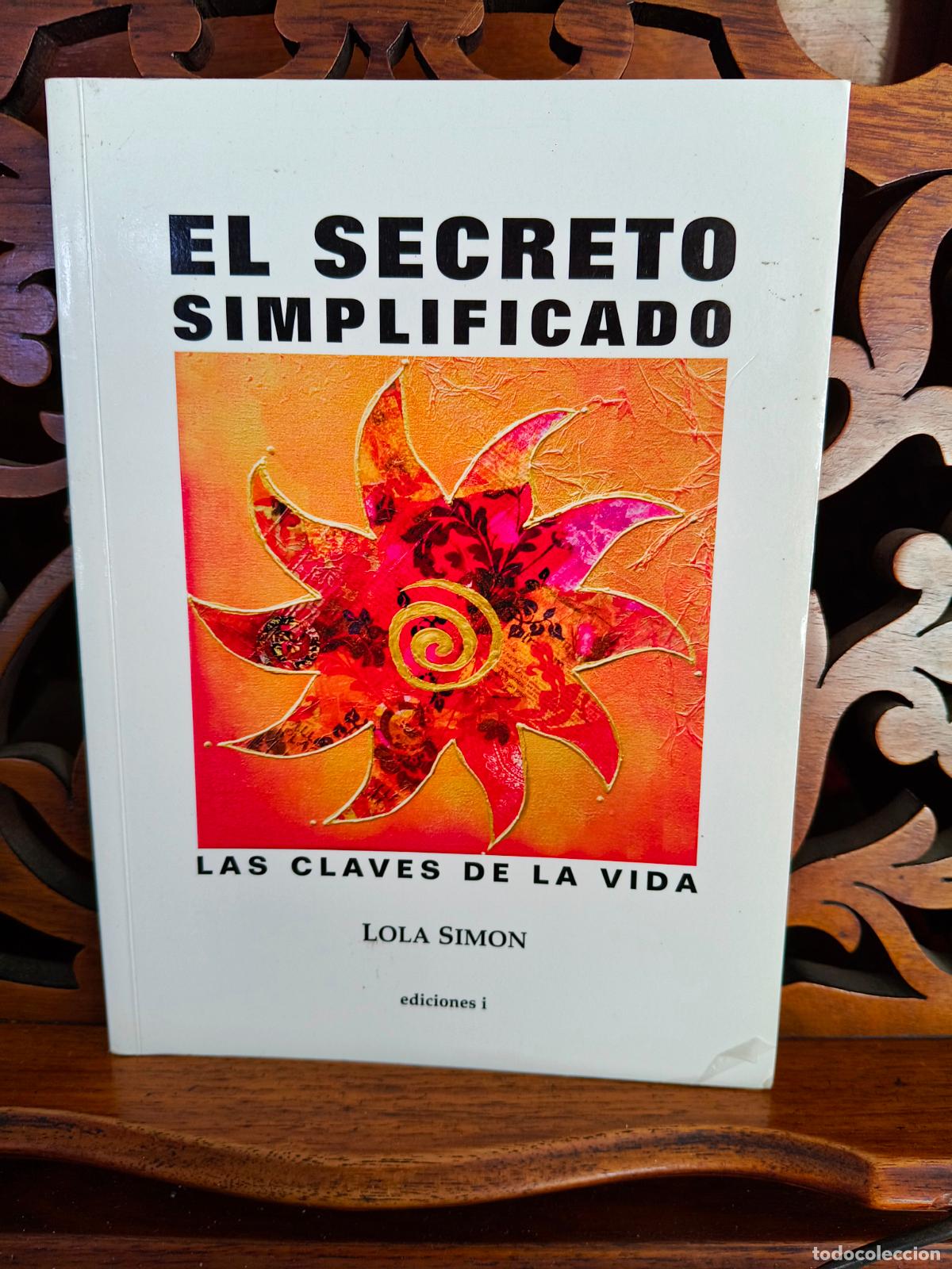 Libros de segunda mano: EL SECRETO SIMPLIFICADO, LOLA SIMON. LAS CLAVES DE LA VIDA. EDICIONES I, 2008