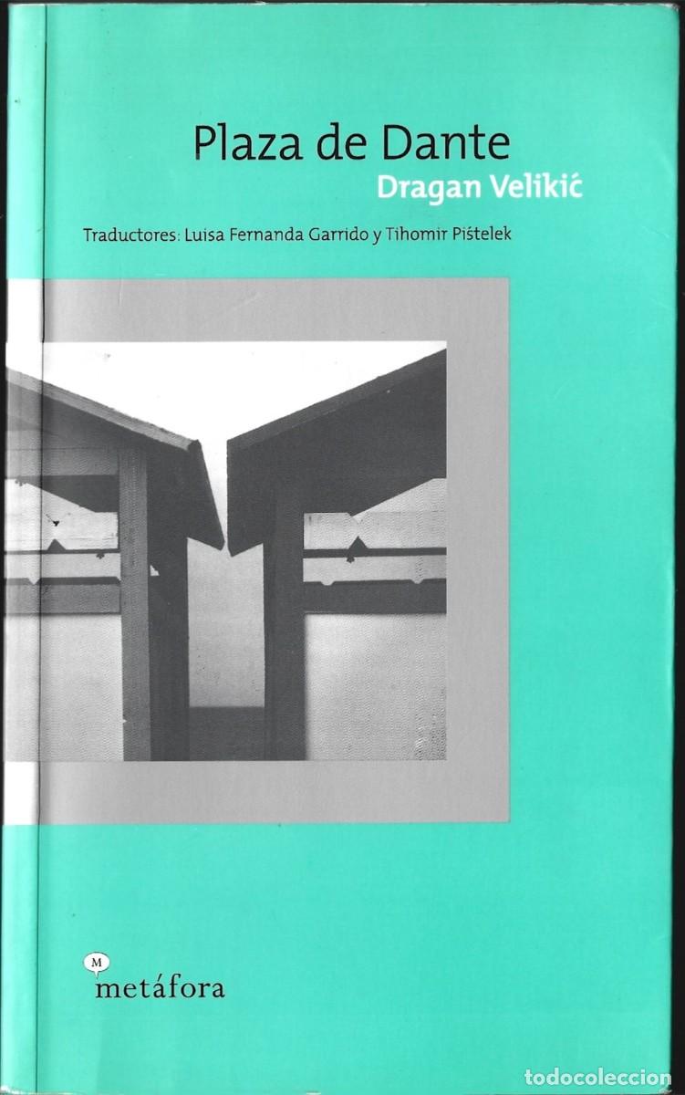 Libros de segunda mano: Dragan VELIKIC : Plaza de Dante. (Traducci&oacute;n de Luisa Fernanda Garrido y Tihomir Pistelek. 2002)
