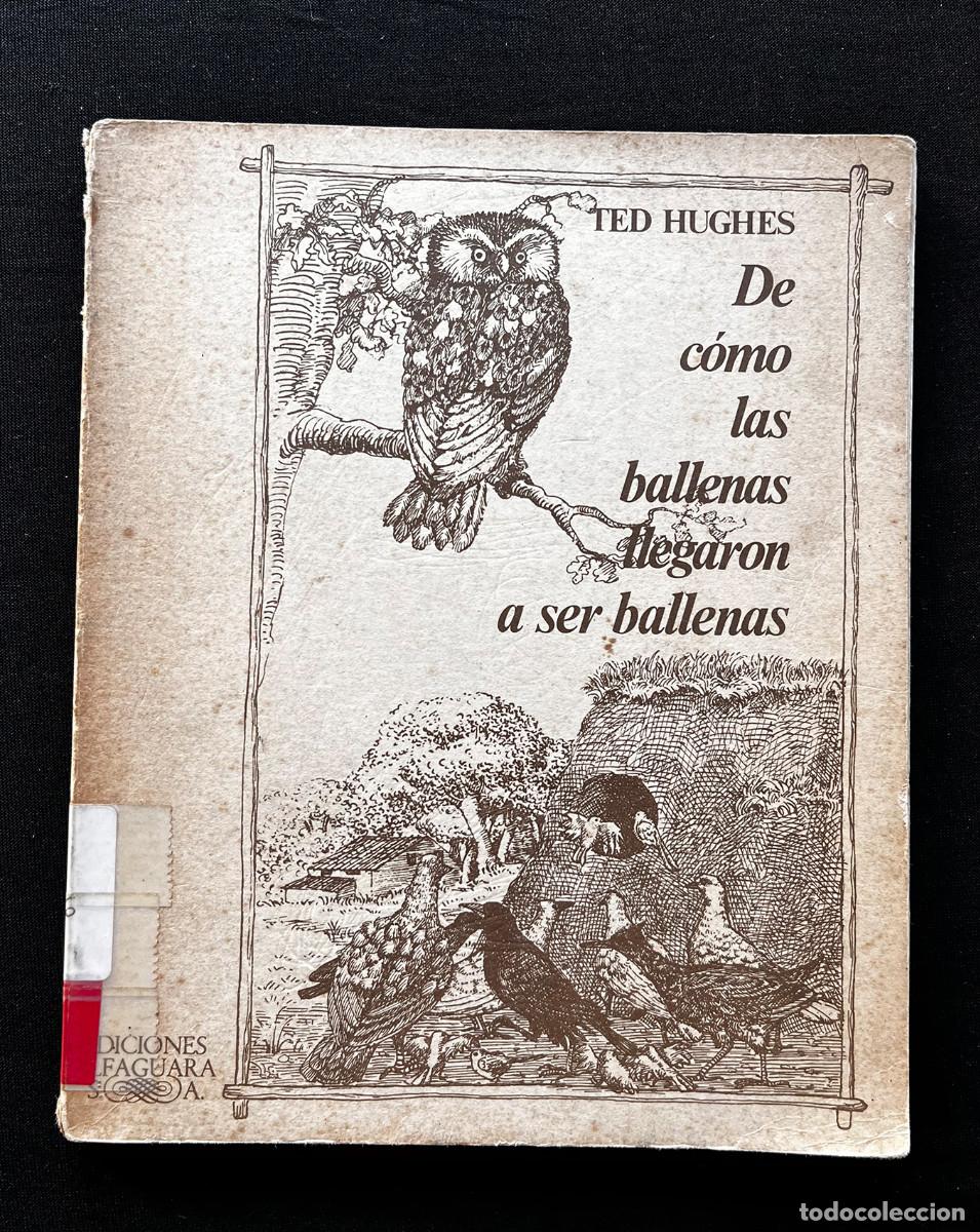 Libros de segunda mano: DE COMO LAS BALLENAS LLEGARON A SER BALLENAS. TED HUGHES. 1983. ALFAGUARA