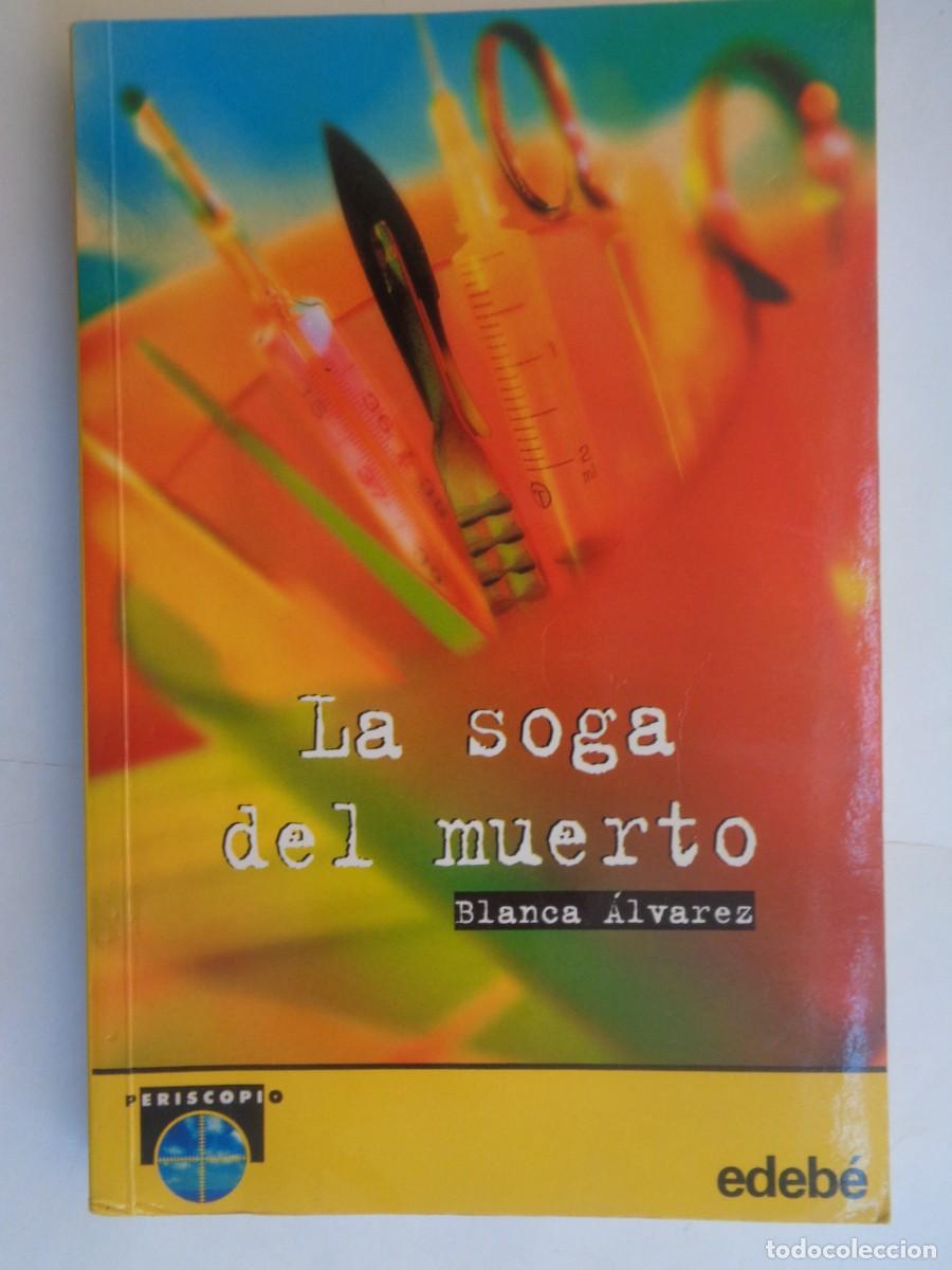 Libros de segunda mano: LA SOGA DEL MUERTO , DE BLANCA ALVAREZ ( DEDICADO Y FIRMADO ). EDEBE , 2001