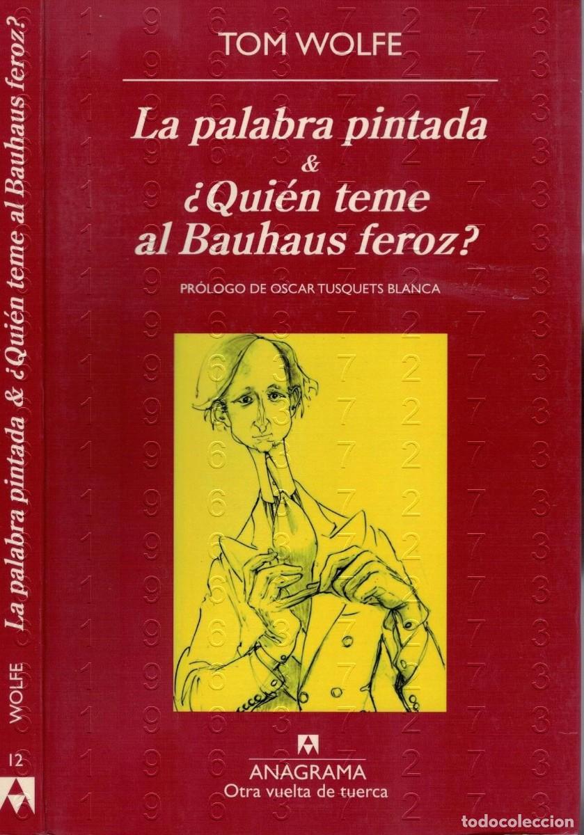 Libros de segunda mano: TOM WOLFE LA PALABRA PINTADA & QUIEN TEME A BAUHAUS FEROZ U00