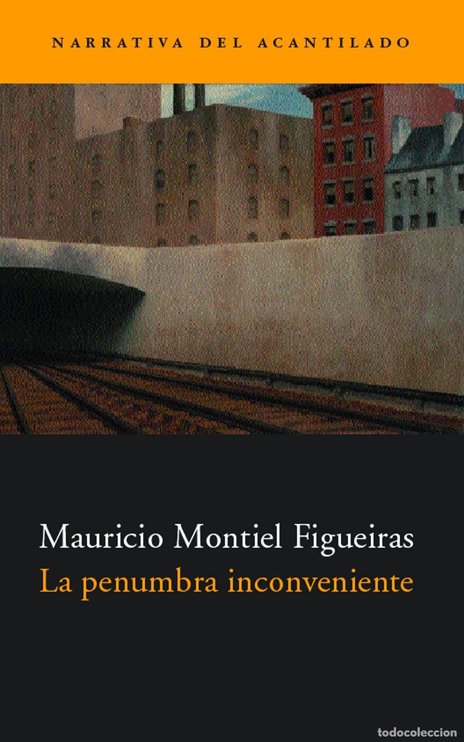 Libros de segunda mano: La Penumbra Inconveniente - Mauricio Montiel Figueiras - Acantilado - Narrativa, N&ordm; 16