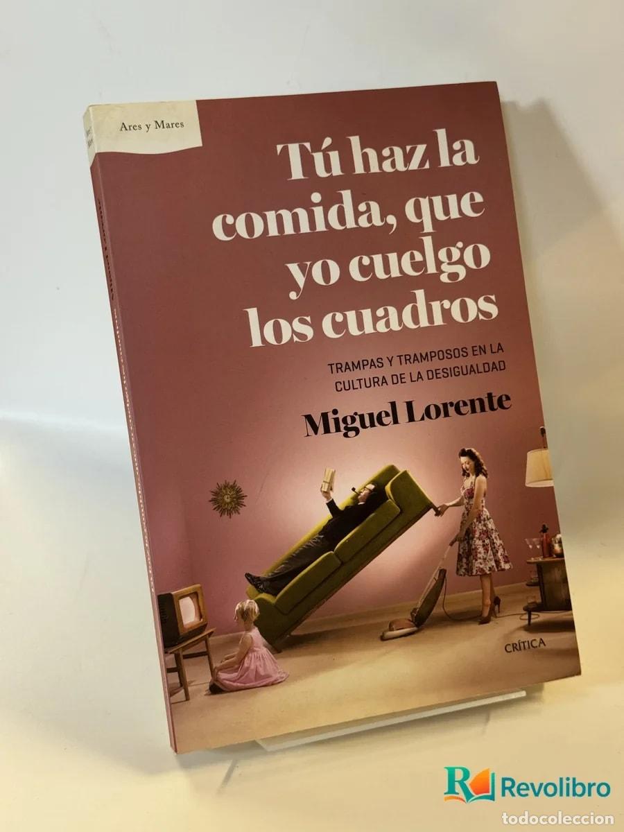 Libros de segunda mano: T&uacute; haz la comida, que yo cuelgo los cuadros - Miguel Lorente