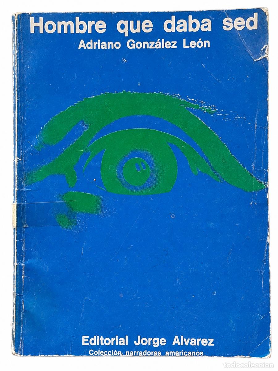 Libros de segunda mano: Adriano Gonz&aacute;lez Le&oacute;n &ndash; Hombre que daba sed &ndash; Editorial Jorge &Aacute;lvarez &ndash; 1967 LM LM