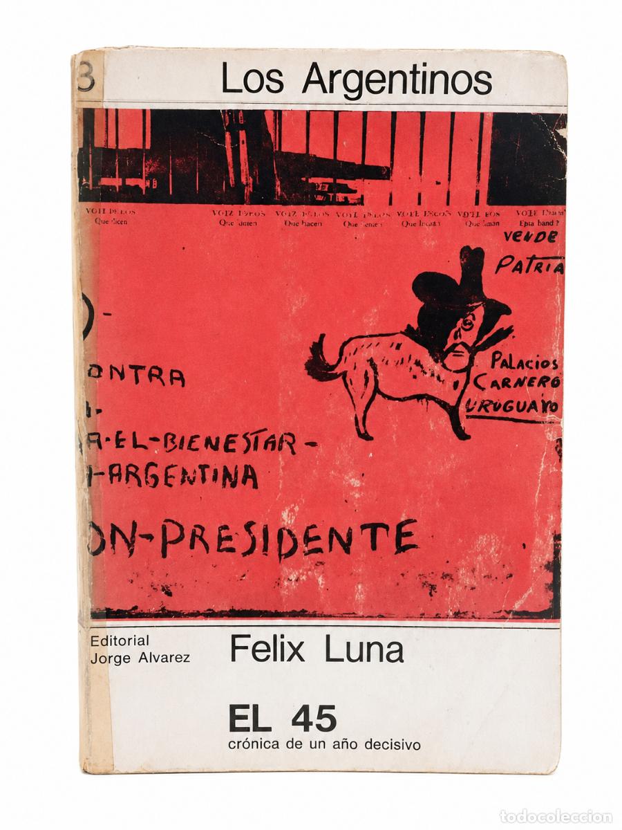 Libros de segunda mano: F&eacute;lix Luna &ndash; El 45: cr&oacute;nica de un a&ntilde;o decisivo &ndash; Editorial Jorge &Aacute;lvarez &ndash; 1971 LM
