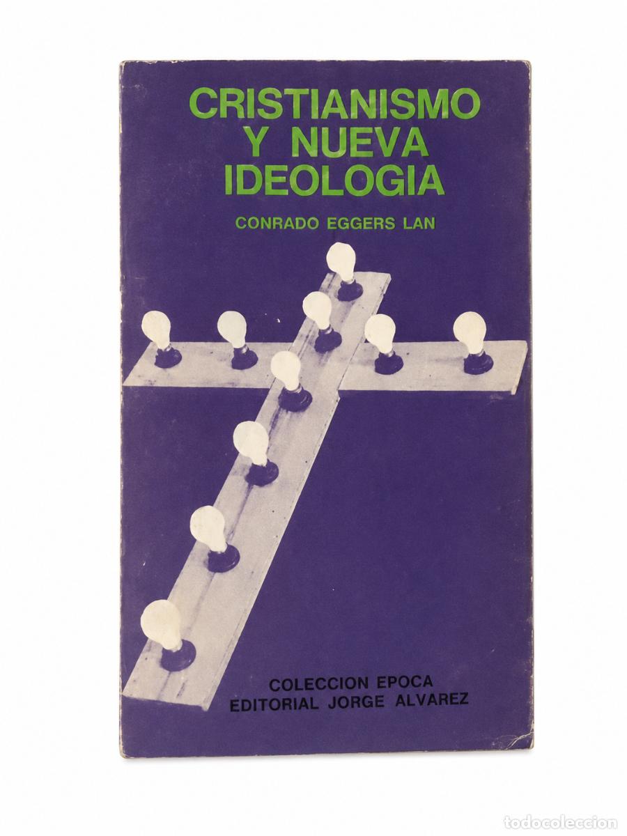 Libros de segunda mano: Conrado Eggers Lan &ndash; Cristianismo y nueva ideolog&iacute;a &ndash; Editorial Jorge &Aacute;lvarez &ndash; 1968 LM
