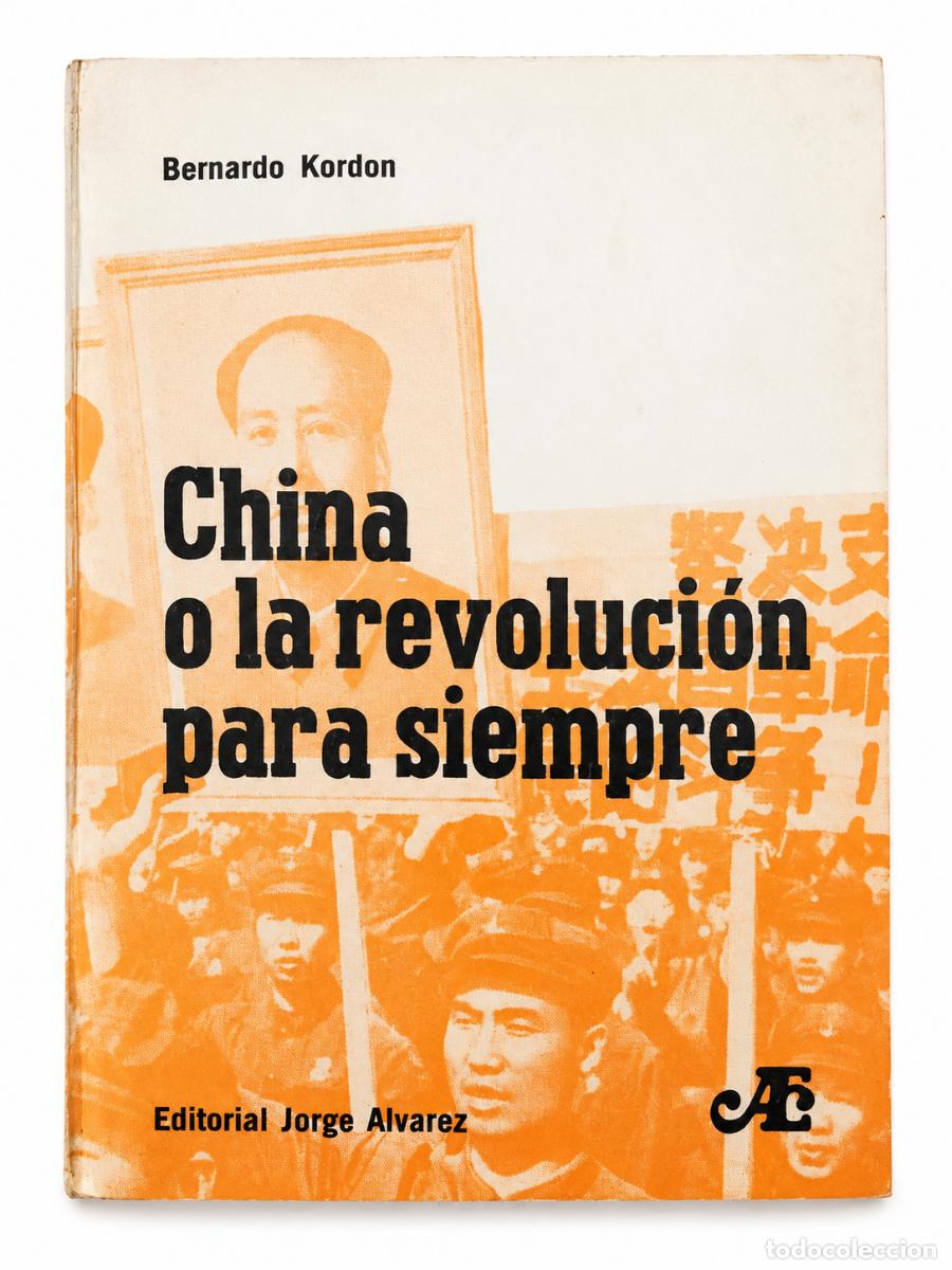 Libros de segunda mano: Bernardo Kordon &ndash; China o la revoluci&oacute;n para siempre &ndash; Editorial Jorge &Aacute;lvarez &ndash; 1969 LM