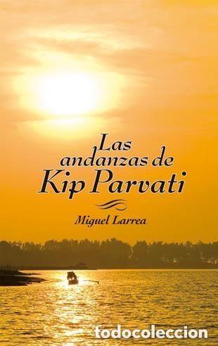 Libros de segunda mano: LAS ANDANZAS DE KIP PARVATI - LARREA, MIGUEL - La Galera
