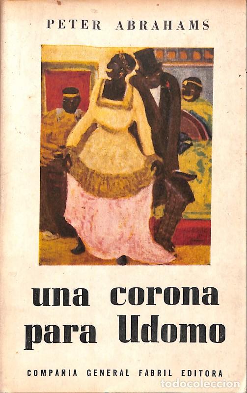 Libros de segunda mano: Una corona para Udomo - Abrahams, Peter - Ed. Compa&ntilde;ia Gral Fabril - 1960, 1&ordf; ed - Londres - Anaquei