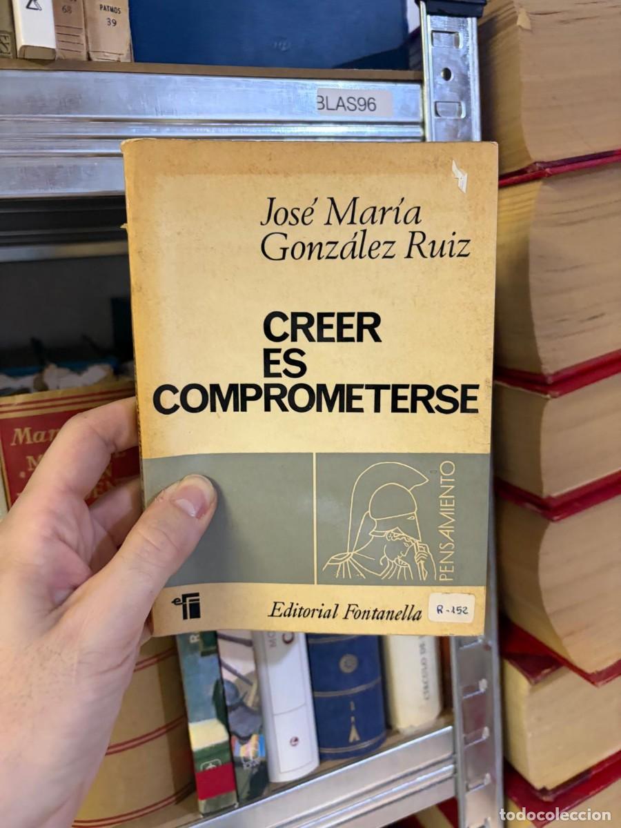 Libros de segunda mano: BLAS96 &mdash; Creer es comprometerse &mdash; Jos&eacute; Mar&iacute;a Gonz&aacute;lez Ruiz &mdash; Editorial Fontanella