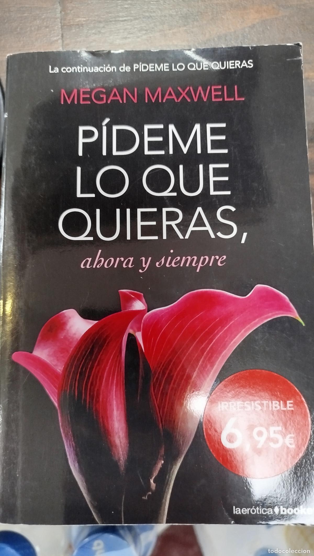 Libros de segunda mano: P&Iacute;DEME LO QUE QUIERAS, AHORA Y SIEMPRE - MEGAN MAXWELL
