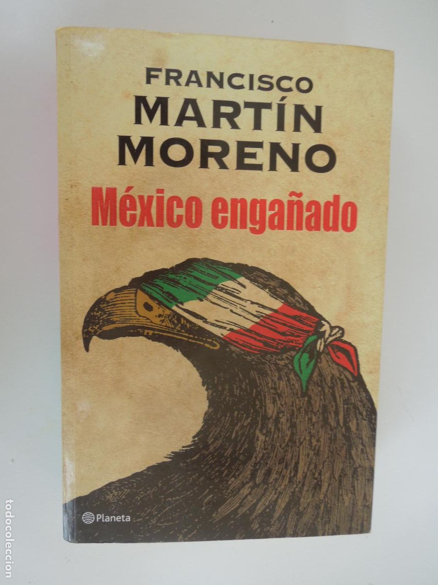 Libros de segunda mano: M&Eacute;XICO ENGA&Ntilde;ADO - FRANCISCO MARTIN MORENO - PLANETA 1&ordf; EDC 2015