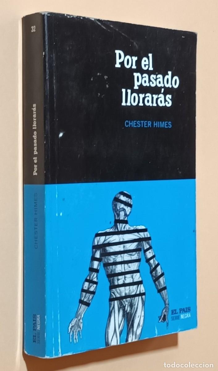 Libros de segunda mano: POR EL PASADO LLORAR&Aacute;S - CHESTER HIMES - EL PA&Iacute;S - 2004