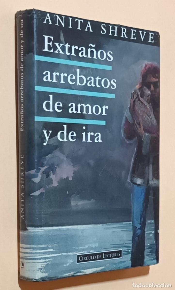 Libros de segunda mano: EXTRA&Ntilde;OS ARREBATOS DE AMOR Y DE IRA - ANITA SHREVE - C&Iacute;RCULO DE LECTORES - 1995
