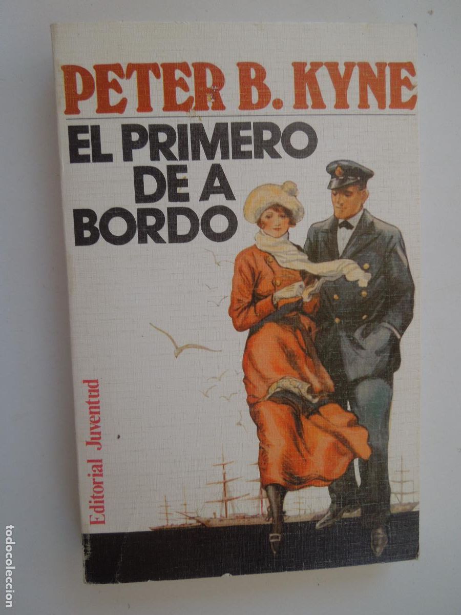 Libros de segunda mano: EL PRIMERO DE A BORDO - PETER B. KYNE - EDITORIAL JUVENTUD 1983.