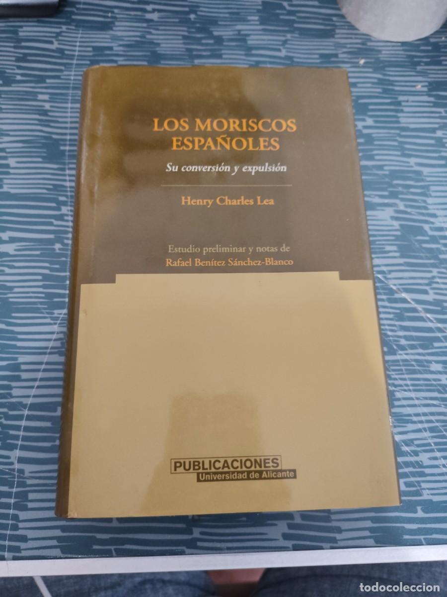 Libros de segunda mano: LOS MORISCOS ESPA&Ntilde;OLES,SU CONVERSION Y EXPULSION, HENRY CHARLES LEA,2001,488 P&Aacute;G.