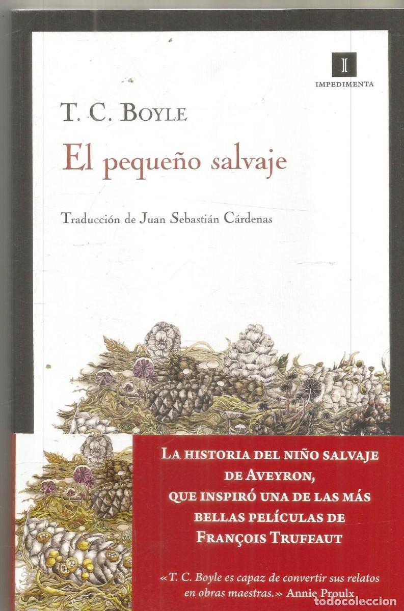 Libros de segunda mano: T.C. BOYLE. EL PEQUE&Ntilde;O SALVAJE. IMPEDIMENTA. PRIMERA EDICION