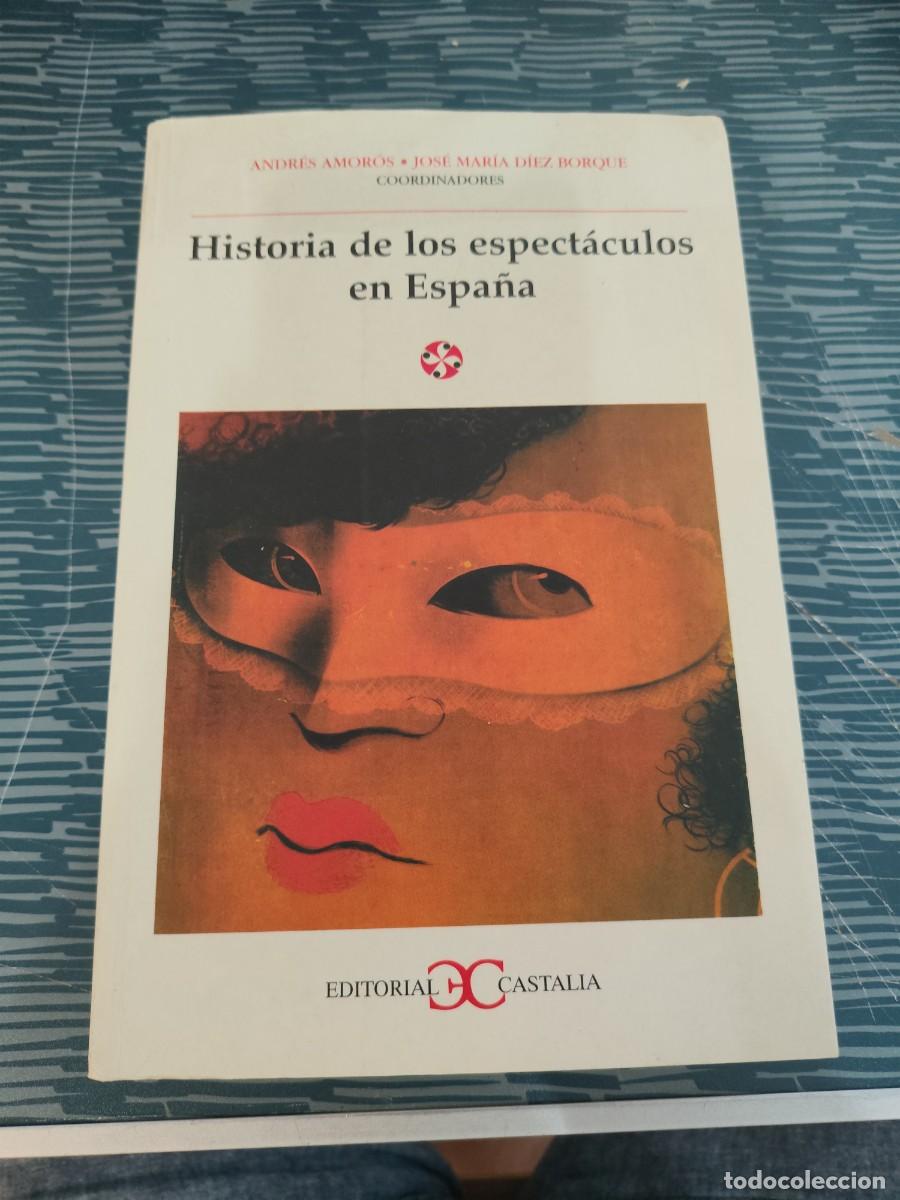 Libros de segunda mano: HISTORIA DE LOS ESPECTACULOS EN ESPA&Ntilde;A,ANDRES AMOROS, JOS&Eacute; M.DIEZ BORQUE.EDIT.CASTALIA,1999,574 P&Aacute;G.