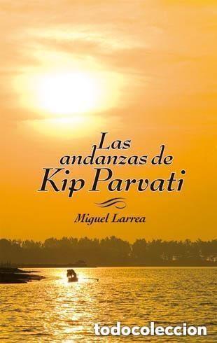 Libros de segunda mano: LAS ANDANZAS DE KIP PARVATI - LARREA, MIGUEL - La Galera
