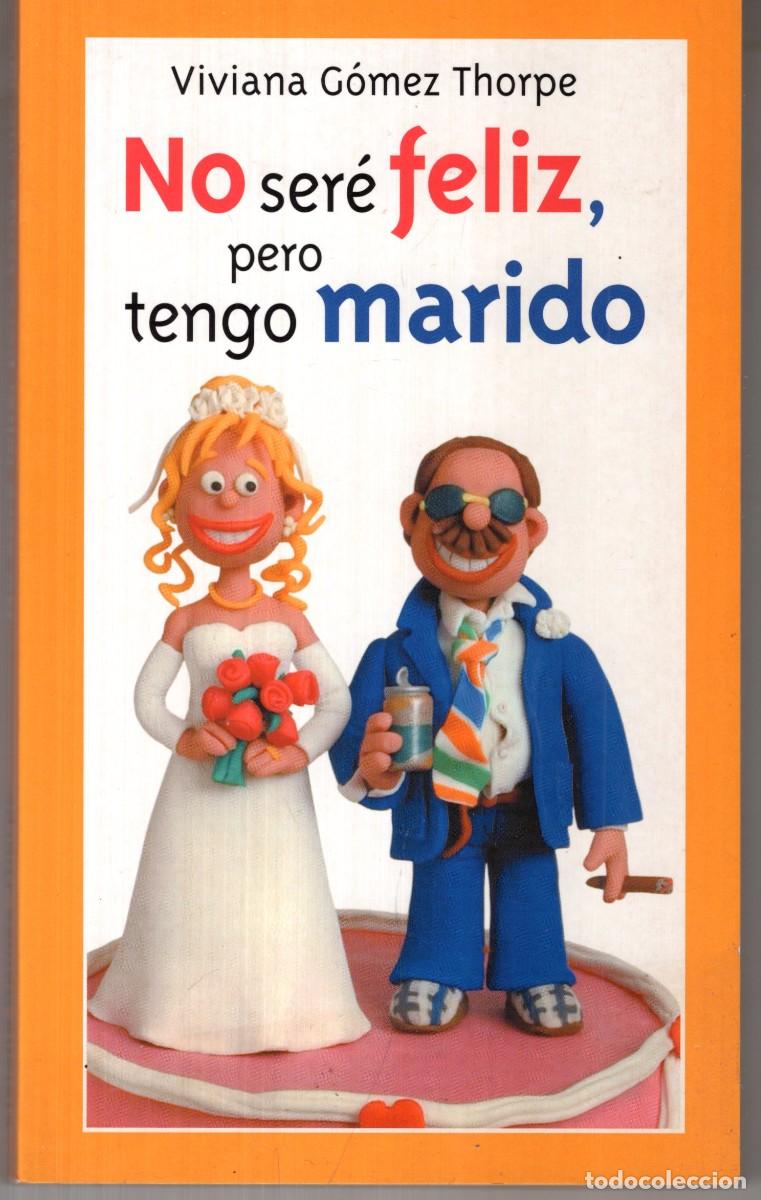 Libros de segunda mano: NO SERE FELIZ PERO TENGO MARIDO (VIVIANA GOMEZ THORPE) ED. TEMAS DE HOY - MUY BUEN ESTADO - OFI15J
