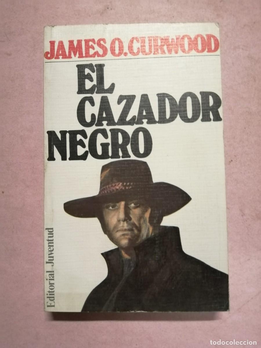 Libros de segunda mano: EL CAZADOR NEGRO (JAMES OLIVER CURWOOD)