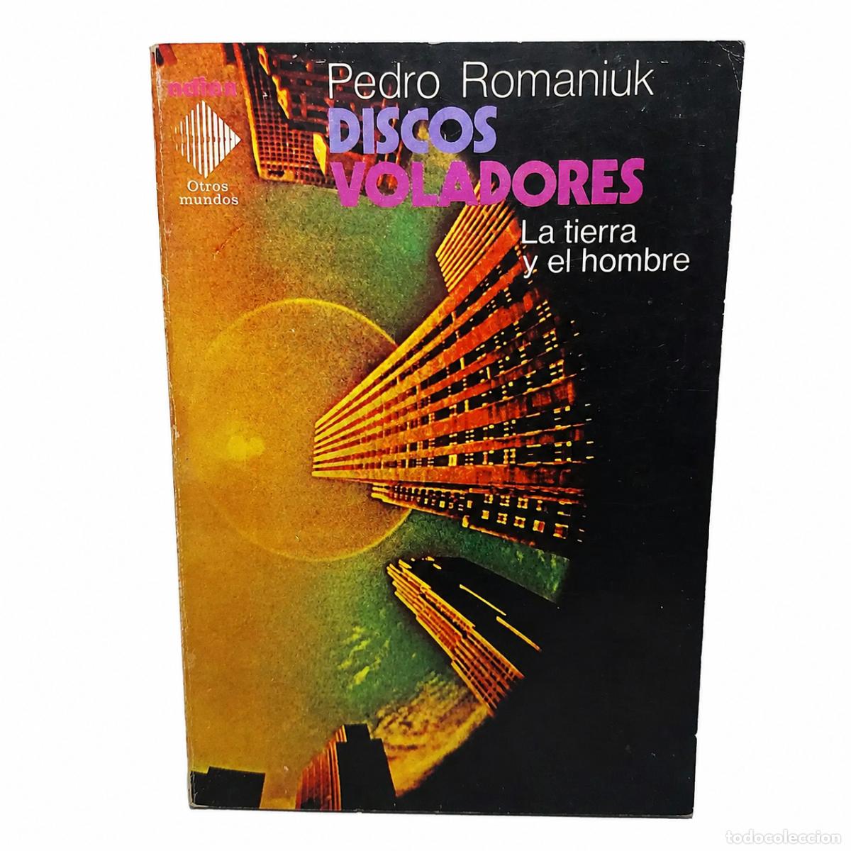 Libros de segunda mano: PEDRO ROMANIUK &ndash; DISCOS VOLADORES, LA TIERRA Y EL HOMBRE &ndash; ADIAX EDICIONES &ndash; 1979 LM