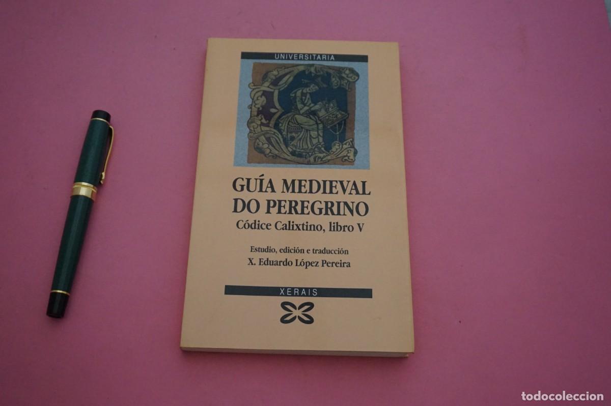Libros de segunda mano: AMF-15H/ GUIA MEDIEVAL DO PEREGRINO - CODICE CALIXTINO LIBRO V - EDUARDO LOPEZ PEREIRA / XERAIS ED.